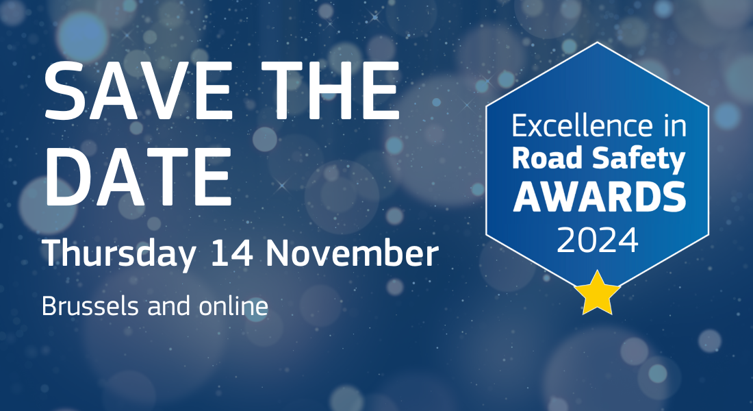 Save the date for Excellence in Road Safety Awards 2024. Thursday 14 November 2024. Brussels and online.